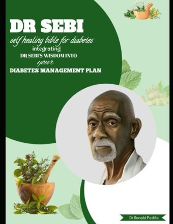 Dr. Sebi Self-Healing Bible For Diabetes: Integrating Dr. Sebi'S Wisdom İnto Your Diabetes Management Plan Padilla, Dr. Ronald Independently Publıshed