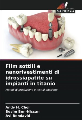 Film Sottili E Nanorivestimenti Di İdrossiapatite Su İmpianti İn Titanio: Metodi Di Produzione E Test Di Adesione Choi, Andy H. Edizioni Sapienza