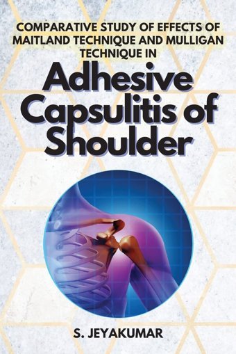 Comparative Study Of Effects Of Maitland Technique And Mulligan Technique İn Adhesive Capsulitis Of Shoulder Jeyakumar Independent Author