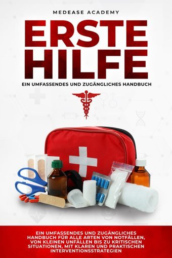 Erste Hilfe: Ein Umfassendes Und Zugngliches Handbuch Für Alle Arten Von Notfllen, Von Kleinen Unfllen Bis Zu Kritischen Situationen, Mit Klaren Und Praktischen Interventionsstrategien Academy, Medease Independently Publıshed