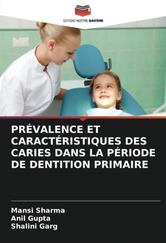 Prvalence Et Caractrıstıques Des Carıes Dans La Prıode De Dentıtıon Prımaıre Sharma, Mansi Editions Notre Savoir