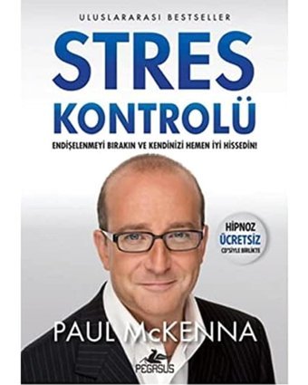 Stres Kontrolü: Endişelenmeyi Bırakın Ve Kendinizi Hemen İyi Hissedin Paul Mckenna Pegasus Yayınları