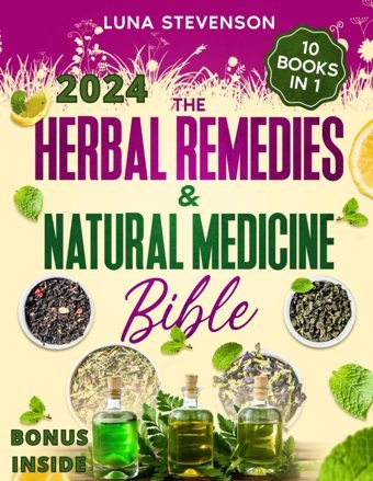 The Herbal Remedies & Natural Medicine Bible: Unlock Nature'S Healing Power With This Definitive Collection Of Potions And Herbal Remedies For Optimal Vitality And Health! Stevenson, Luna Katio Kadio