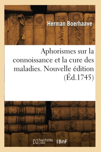 Aphorismes Sur La Connoissance Et La Cure Des Maladies. Nouvelle Dition Boerhaave, Herman Hachette Bnf