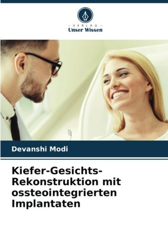 Kiefer-Gesichts-Rekonstruktion Mit Ossteointegrierten Implantaten Modi, Devanshi Verlag Unser Wissen