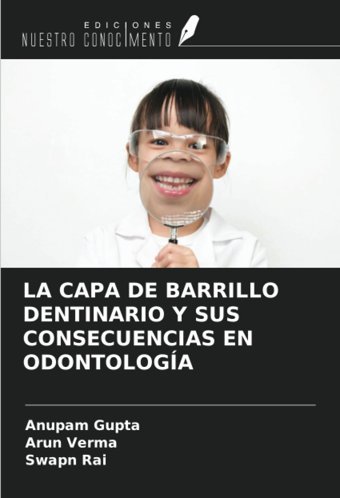 La Capa De Barrıllo Dentınarıo Y Sus Consecuencıas En Odontologa Gupta, Anupam Ediciones Nuestro Conocimiento