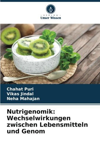 Nutrigenomik: Wechselwirkungen Zwischen Lebensmitteln Und Genom: De Puri, Chahat Verlag Unser Wissen