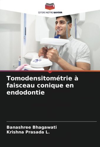 Tomodensitomtrie Faisceau Conique En Endodontie Bhagawati, Banashree Editions Notre Savoir