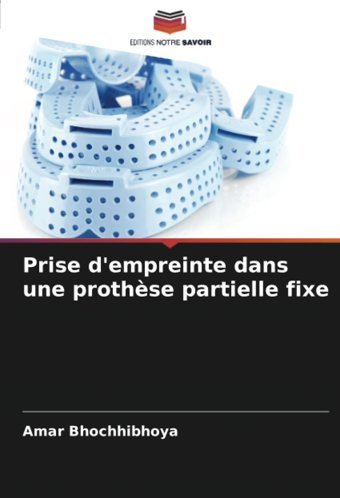 Prise D'Empreinte Dans Une Prothse Partielle Fixe Bhochhibhoya, Amar Editions Notre Savoir