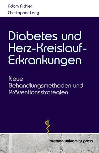 Diabetes Und Herz-Kreislauf-Erkrankungen: Neue Behandlungsmethoden Und Prventionsstrategien Richler, Adam Bremen University Press