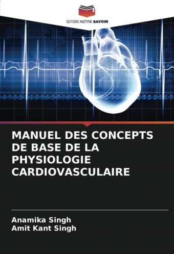 Manuel Des Concepts De Base De La Physıologıe Cardıovasculaıre Singh, Anamika Editions Notre Savoir
