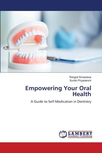 Empowering Your Oral Health: A Guide To Self-Medication İn Dentistry Srivastava, Rangoli Lap Lambert Academic Publishing