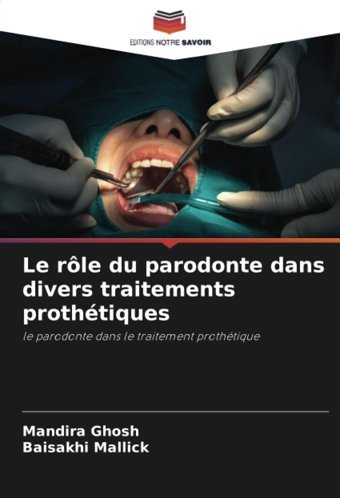 Le Rle Du Parodonte Dans Divers Traitements Prothtiques: Le Parodonte Dans Le Traitement Prothtique Ghosh, Mandıra Editions Notre Savoir