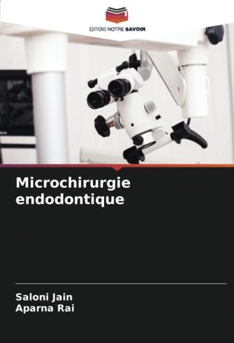 Microchirurgie Endodontique: De Jain, Saloni Editions Notre Savoir