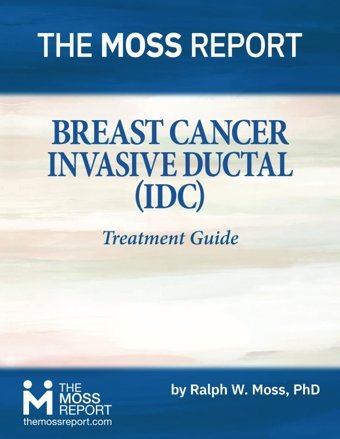 Breast Cancer: Invasive Ductal (Idc) Treatment Guide Moss Phd, Ralph W. The Moss Report