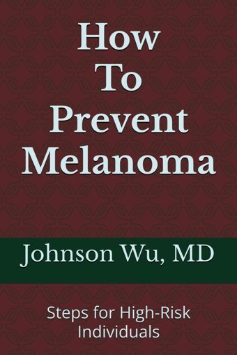 How To Prevent Melanoma: Steps For High-Risk Individuals Wu, Dr. Johnson Loons Press
