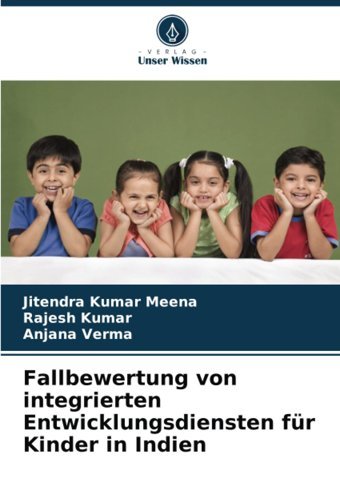 Fallbewertung Von İntegrierten Entwicklungsdiensten Für Kinder İn Indien Meena, Jitendra Kumar Verlag Unser Wissen