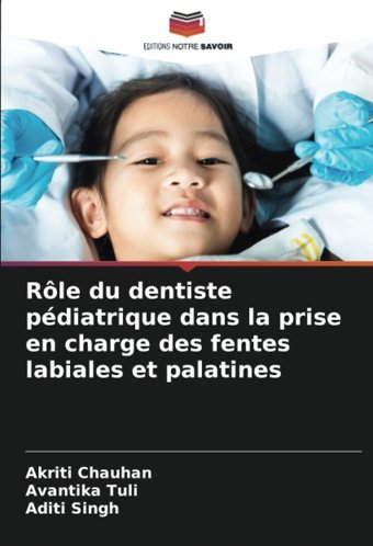 Rle Du Dentiste Pdiatrique Dans La Prise En Charge Des Fentes Labiales Et Palatines Chauhan, Akriti Editions Notre Savoir