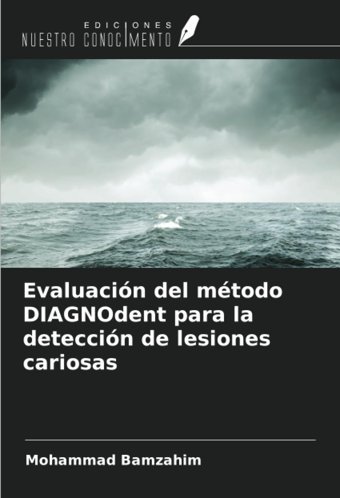 Evaluacin Del Mtodo Dıagnodent Para La Deteccin De Lesiones Cariosas Bamzahim, Mohammad Ediciones Nuestro Conocimiento