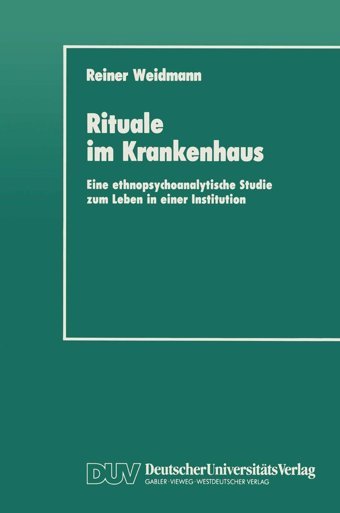 Rituale İm Krankenhaus: Eine Ethnopsychoanalytische Studie Zum Leben İn Einer Institution Weidmann, Reiner Springer