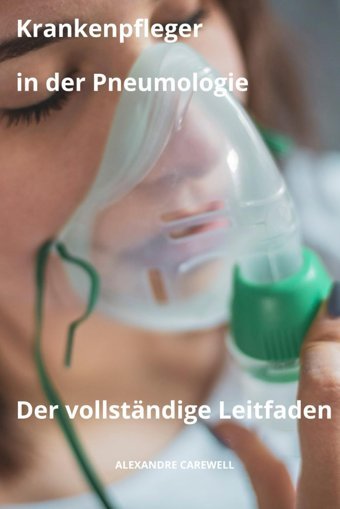 Krankenpfleger İn Der Pneumologie Der Vollstndige Leitfaden (Krankenpfleger Mit Alexandre Carewell, Band 4) Carewell, Alexandre Independently Publıshed