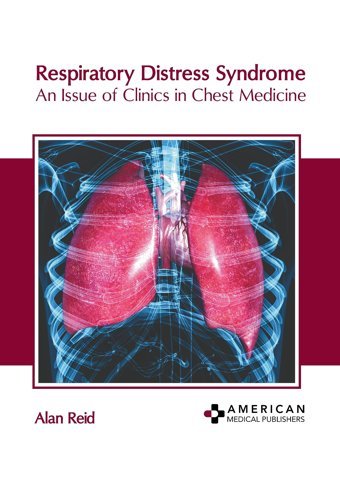 Respiratory Distress Syndrome: An Issue Of Clinics İn Chest Medicine American Medical Publishers