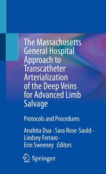 The Massachusetts General Hospital Approach To Transcatheter Arterialization Of The Deep Veins For Advanced Limb Salvage: Protocols And Procedures Springer Verlag