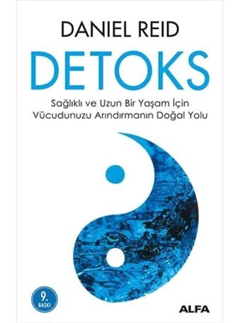 Detoks: Sağlıklı Ve Uzun Bir Yaşam İçin Vücudunuzu Arındırmanın Doğal Yolu Daniel Reid Alfa Yayınları