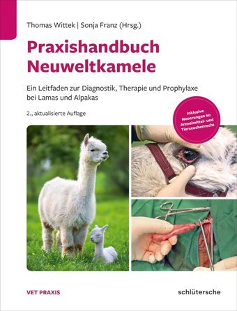 Praxishandbuch Neuweltkamele: Ein Leitfaden Zur Diagnostik, Therapie Und Prophylaxe Bei Lamas Und Alpakas. Inklusive Neuerungen İm Arzneimittelund Tierseuchenrecht (Vetpraxis) Wittek, Thomas Schlütersche