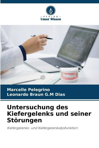 Untersuchung Des Kiefergelenks Und Seiner Störungen: Kiefergelenksund Kiefergelenksdysfunktion Pelegrino, Marcelle Verlag Unser Wissen