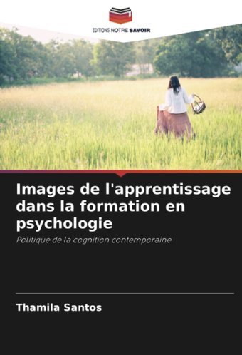 Images De L'Apprentissage Dans La Formation En Psychologie: Politique De La Cognition Contemporaine (French Edition) Santos, Thamila Editions Notre Savoir
