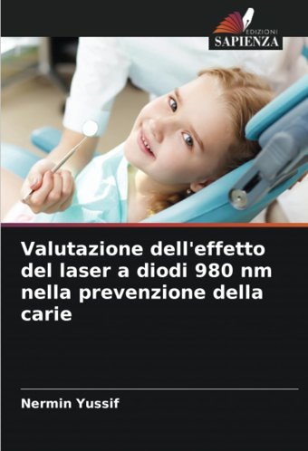 Valutazione Dell'Effetto Del Laser A Diodi 980 Nm Nella Prevenzione Della Carie Yussif, Nermin Edizioni Sapienza