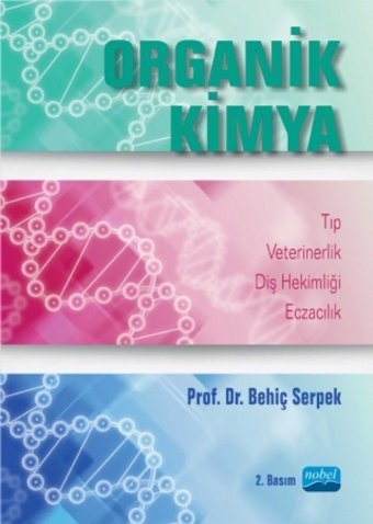 Organik Kimya: Tıp Veterinerlik Diş Hekimliği Eczacılık Behiç Serpek Nobel Akademik Yayıncılık