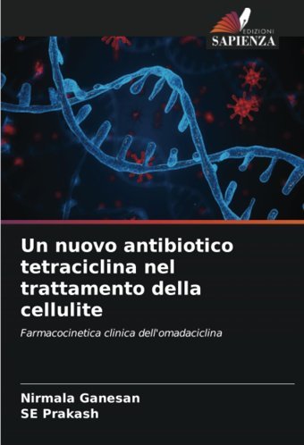 Un Nuovo Antibiotico Tetraciclina Nel Trattamento Della Cellulite: Farmacocinetica Clinica Dell'Omadaciclina Ganesan, Nirmala Edizioni Sapienza
