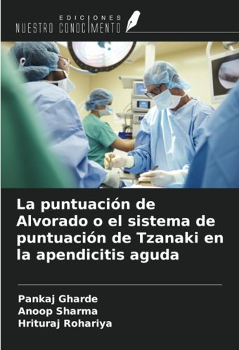 La Puntuacin De Alvorado O El Sistema De Puntuacin De Tzanaki En La Apendicitis Aguda Gharde, Pankaj Ediciones Nuestro Conocimiento