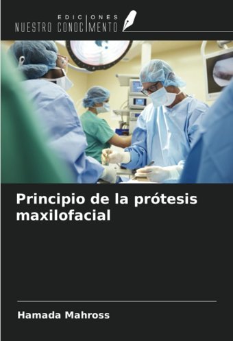 Principio De La Prtesis Maxilofacial Mahross, Hamada Ediciones Nuestro Conocimiento