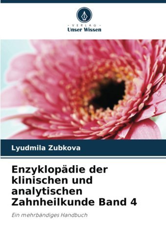 Enzyklopdie Der Klinischen Und Analytischen Zahnheilkunde Band 4: Ein Mehrbndiges Handbuch Zubkova, Lyudmila Verlag Unser Wissen
