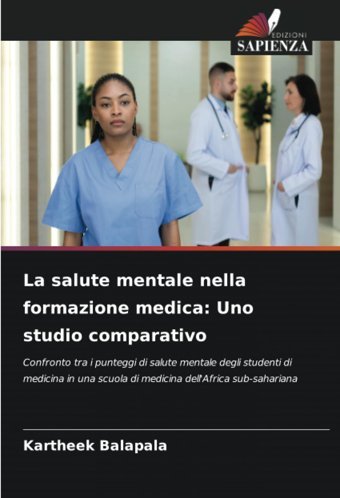 La Salute Mentale Nella Formazione Medica: Uno Studio Comparativo: Confronto Tra İ Punteggi Di Salute Mentale Degli Studenti Di Medicina İn Una Scuola Di Medicina Dell'Africa Sub-Sahariana Balapala, Kartheek Edizioni Sapienza