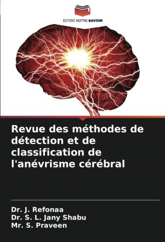 Revue Des Mthodes De Dtection Et De Classification De L'Anvrisme Crbral Refonaa, Dr. J. Editions Notre Savoir