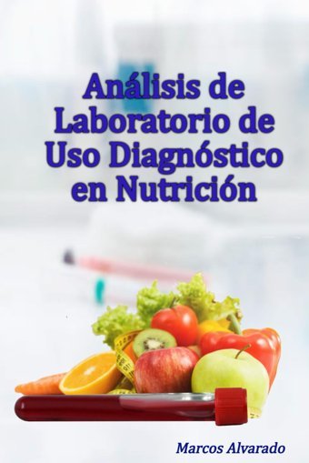 Anlisis De Laboratorio De Uso Diagnstico En Nutricin Alvarado, Marcos Independently Publıshed