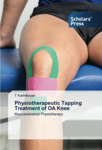 Physiotherapeutic Tapping Treatment Of Oa Knee: Musculoskeletal Physiotherapy Karthikeyan, T Scholars' Press