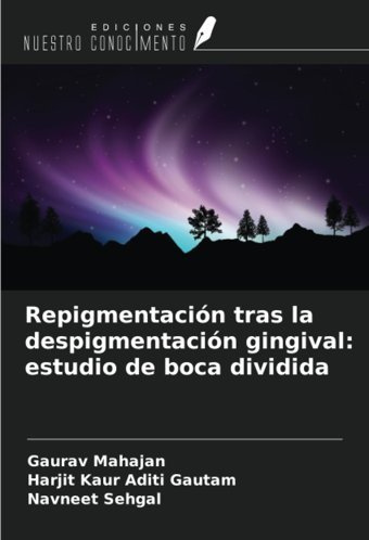 Repigmentacin Tras La Despigmentacin Gingival: Estudio De Boca Dividida Mahajan, Gaurav Ediciones Nuestro Conocimiento