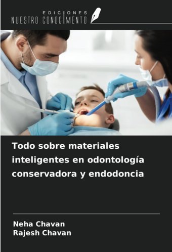 Todo Sobre Materiales İnteligentes En Odontologa Conservadora Y Endodoncia Chavan, Neha Ediciones Nuestro Conocimiento