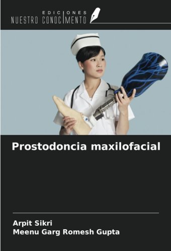 Prostodoncia Maxilofacial Sikri, Arpit Ediciones Nuestro Conocimiento