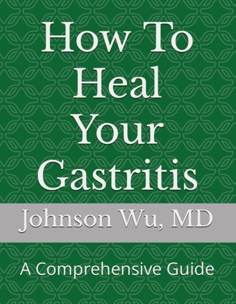 How To Heal Your Gastritis: A Comprehensive Guide Wu, Johnson Loons Press