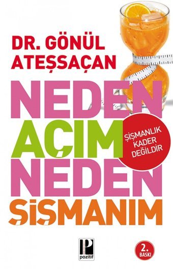 Neden Açım Neden Şişmanım: Şişmanlık Kader Değildir Gönül Ateşsaçan Pozitif Yayınları