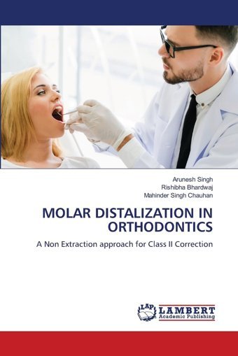 Molar Dıstalızatıon In Orthodontıcs: A Non Extraction Approach For Class Iı Correction Singh, Arunesh Lap Lambert Academic Publishing