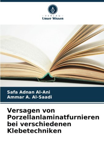 Versagen Von Porzellanlaminatfurnieren Bei Verschiedenen Klebetechniken Al-Ani, Safa Adnan Verlag Unser Wissen