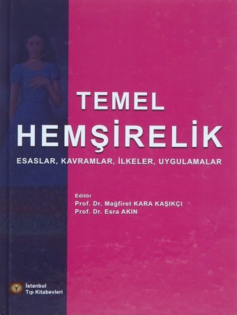 Temel Hemşirelik: Esaslar, Kavramlar, İlkeler, Uygulamalar (Kapak Değişebilir) Esra Akın Palandöken İstanbul Tıp Kitabevi