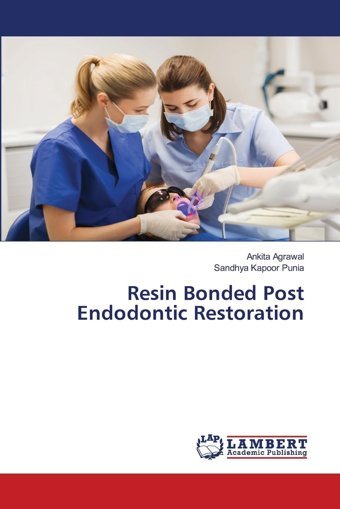 Resin Bonded Post Endodontic Restoration Agrawal, Ankıta Lap Lambert Academic Publishing
